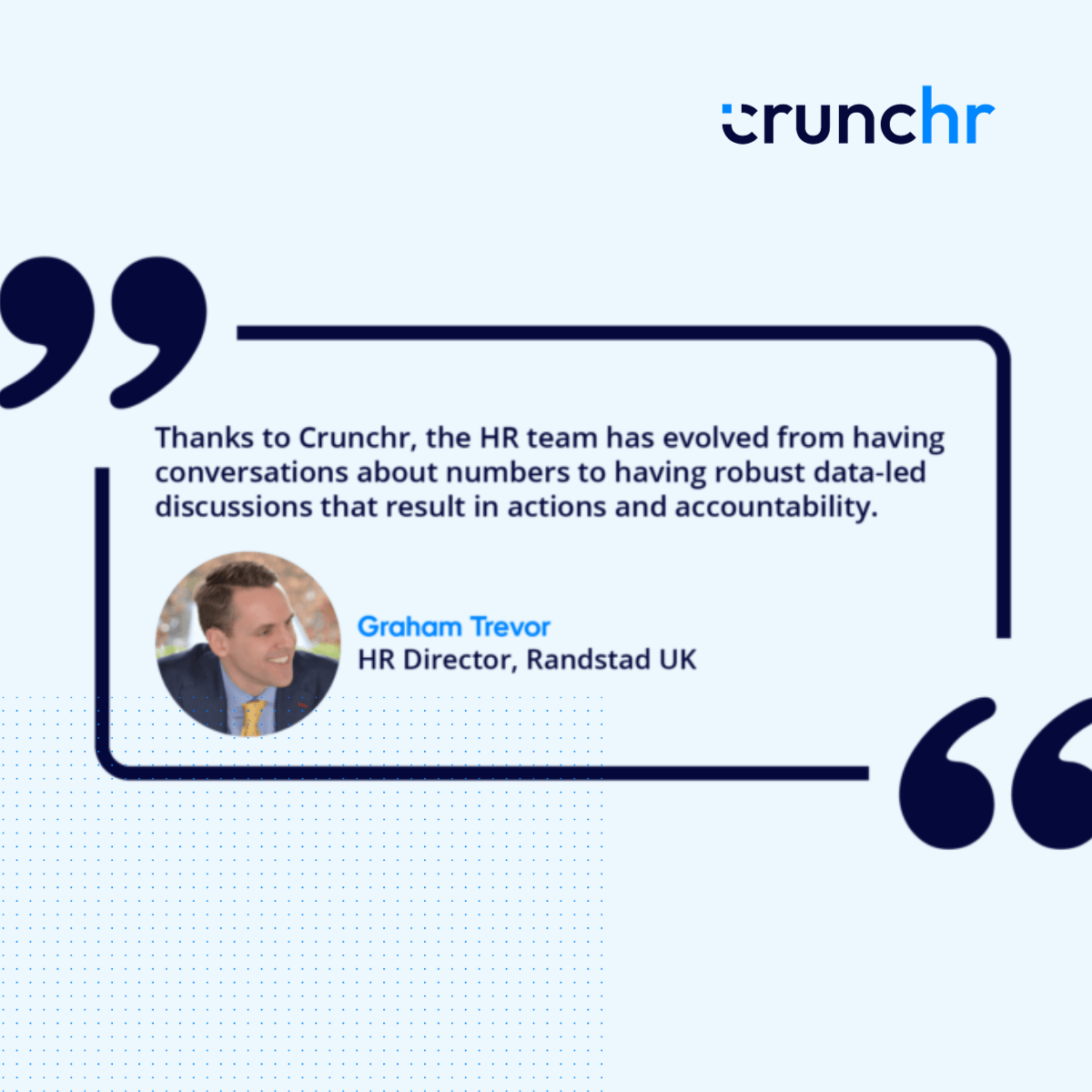 Quote from Graham Trevor, HR Director at Randstad UK, expressing how Crunchr has helped the HR team evolve from conversations about numbers to robust data-led discussions that drive actions and accountability, accompanied by his photo and Crunchr branding.